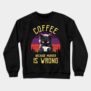 Coffee Because Murder Is Wrong Crewneck Sweatshirt